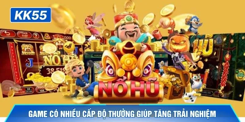 Game có nhiều cấp độ thưởng giúp tăng trải nghiệm